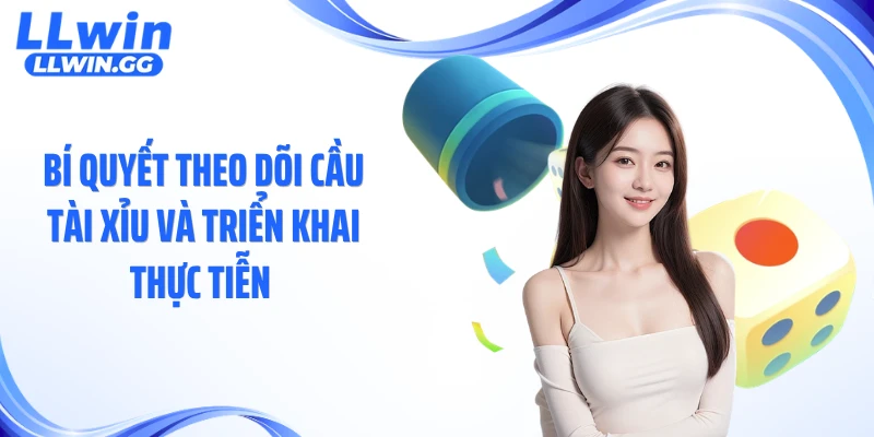 Bí quyết theo dõi cầu tài xỉu và triển khai thực tiễn 