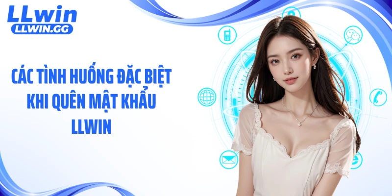 Các tình huống đặc biệt khi quên mật khẩu LLWIN