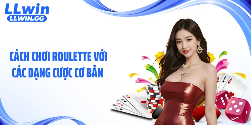 Cách chơi roulette với các dạng cược cơ bản 