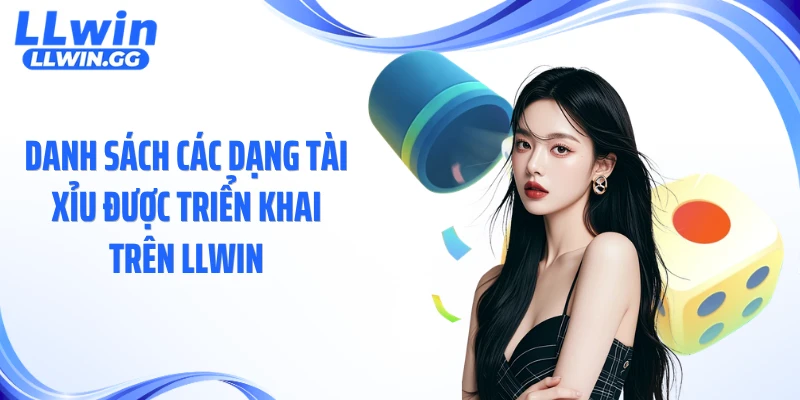 Danh sách các dạng tài xỉu được triển khai trên LLWIN