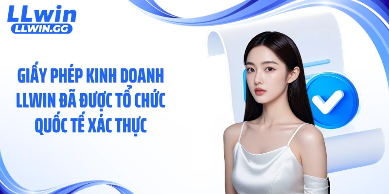 Giấy phép kinh doanh LLWIN đã được tổ chức quốc tế xác thực