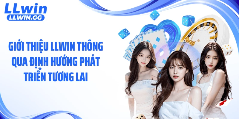 Giới thiệu LLWIN thông qua định hướng phát triển tương lai
