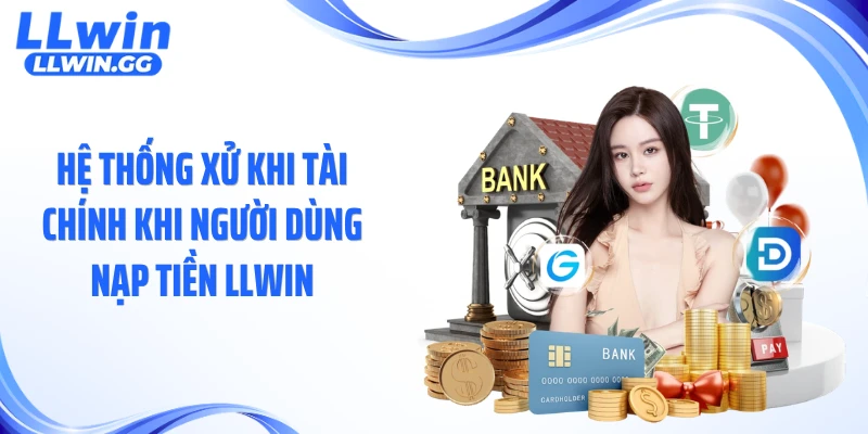 Hệ thống xử khi tài chính khi người dùng nạp tiền LLWIN