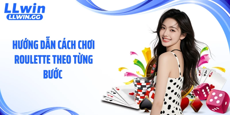 Hướng dẫn cách chơi roulette theo từng bước 