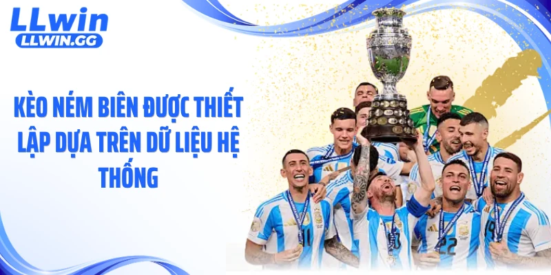 Kèo ném biên được thiết lập dựa trên dữ liệu hệ thống