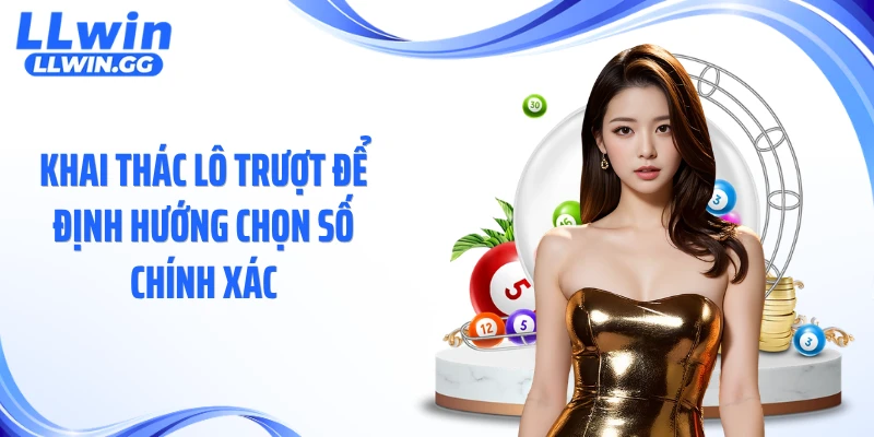 Khai thác lô trượt để định hướng chọn số chính xác