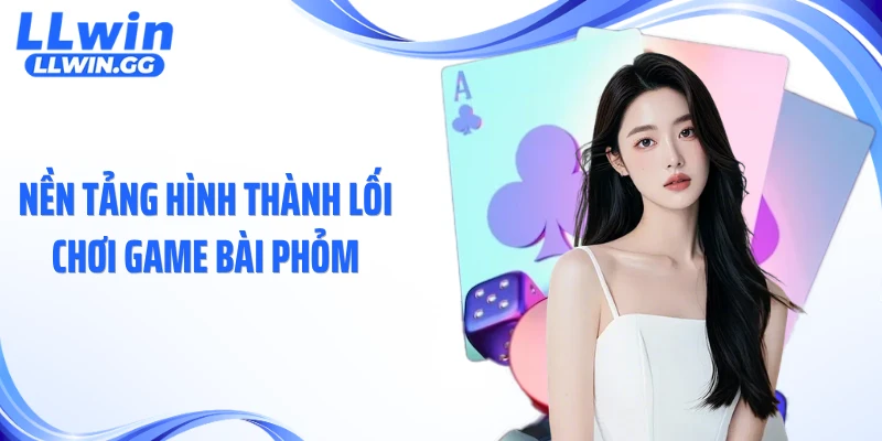 Nền tảng hình thành lối chơi game bài phỏm
