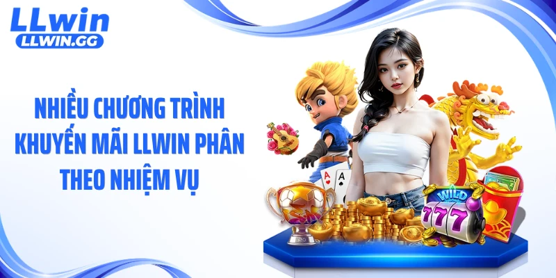 Nhiều chương trình khuyến mãi LLWIN phân theo nhiệm vụ