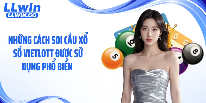 Những cách soi cầu xổ số Vietlott được sử dụng phổ biến