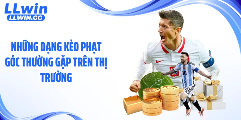 Những dạng kèo phạt góc thường gặp trên thị trường