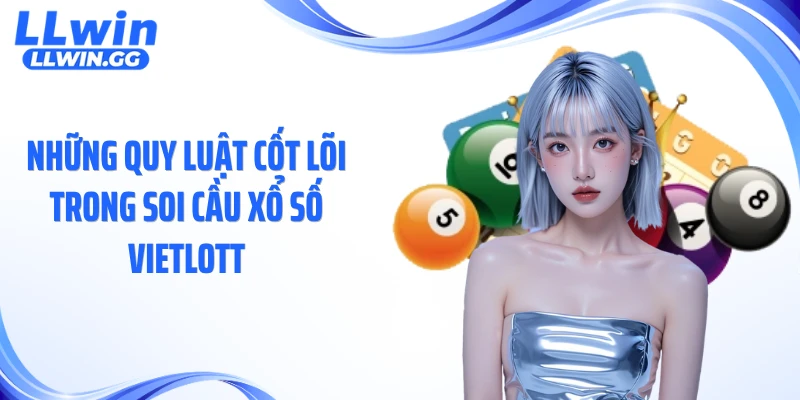 Những quy luật cốt lõi trong soi cầu xổ số Vietlott