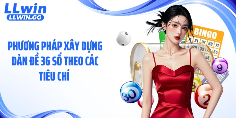 Phương pháp xây dựng dàn đề 36 số theo các tiêu chí 