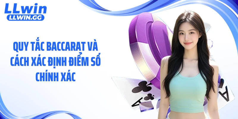 Quy tắc baccarat và cách xác định điểm số chính xác